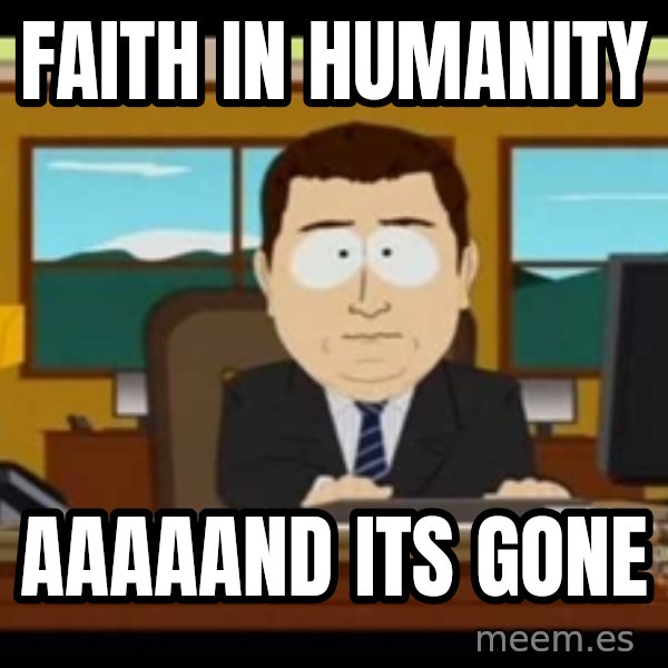 Aand Its Gone meme: faith in humanity / aaaaand its gone