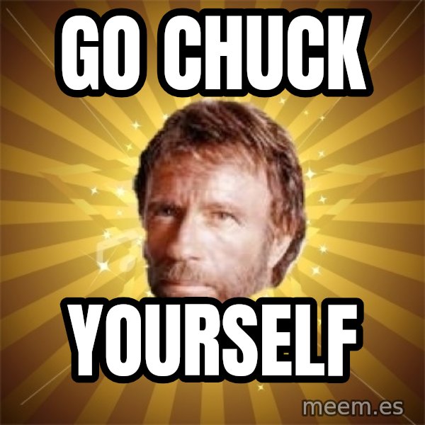 Chuck Norris Advice meme: Go CHUCK / Yourself
