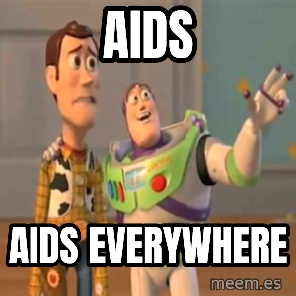 X, X Everywhere  meme: AIDs / AIDs everywhere