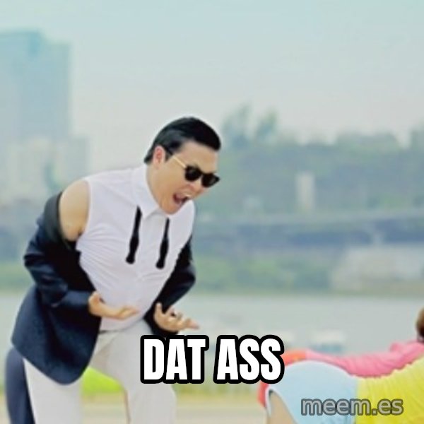 Gangnam Style meme: dat ass