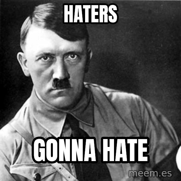 Hitler meme: Haters / Gonna Hate