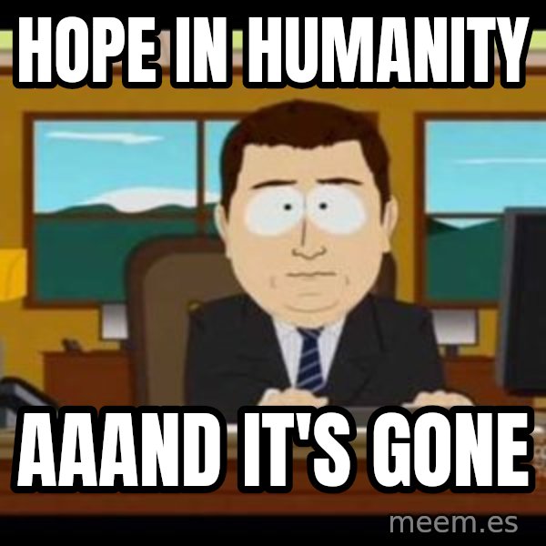 south park aand it's gone meme: hope in humanity / aaand it's gone