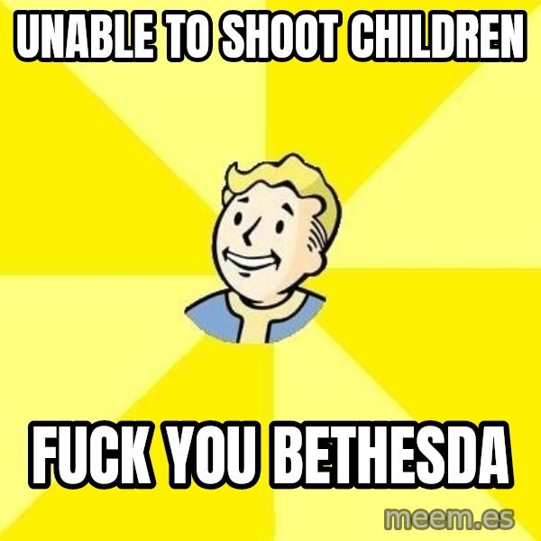Fallout 3 meme: unable to shoot children / fuck you bethesda