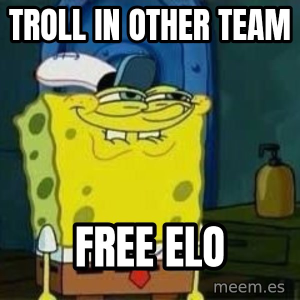 Spongebob meme: troll in other team / free elo