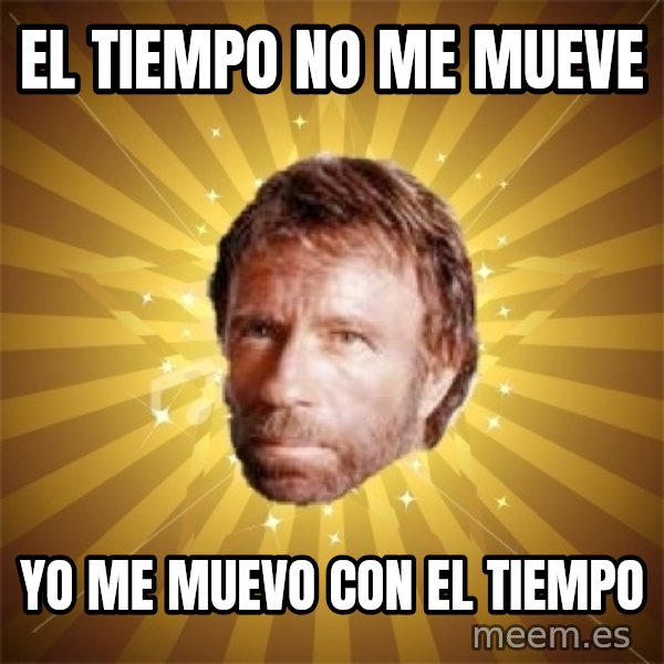Chuck Norris Advice meme: El tiempo no me mueve / yo me muevo con el tiempo