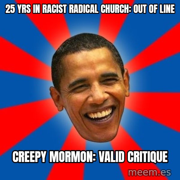 Obama meme: 25 yrs in racist radical church: out of line / Creepy Mormon: valid critique