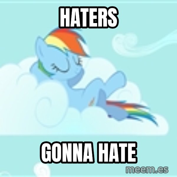 My Little Pony meme: haters / gonna hate
