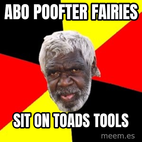 Aboriginal meme: abo poofter fairies / sit on toads tools
