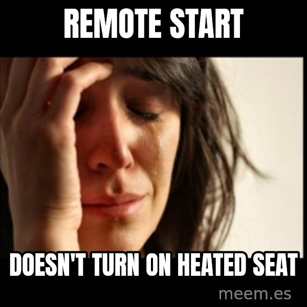First World Problems meme: remote start / doesn't turn on heated seat