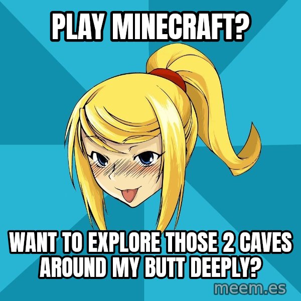 Horney Samus meme: Play minecraft? / Want to explore those 2 caves around my butt deeply?