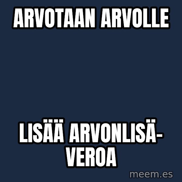 Katainen Perkele meme: Arvotaan   Arvolle / Lisää      arvonlisä-    veroa