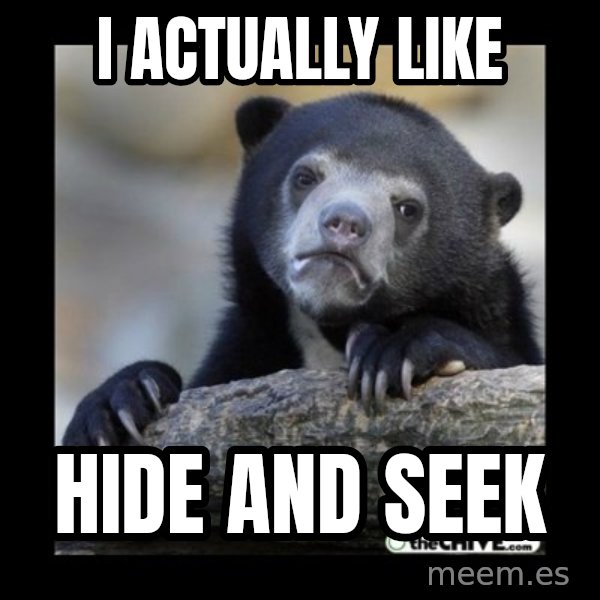 sad bear meme: i actually like / hide and seek