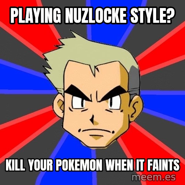 Professor Oak meme: Playing nuzlocke style? / Kill your pokemon when it faints