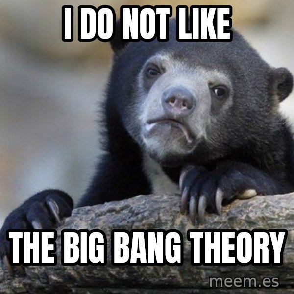 Confession Bear meme: i do not like / The big bang theory
