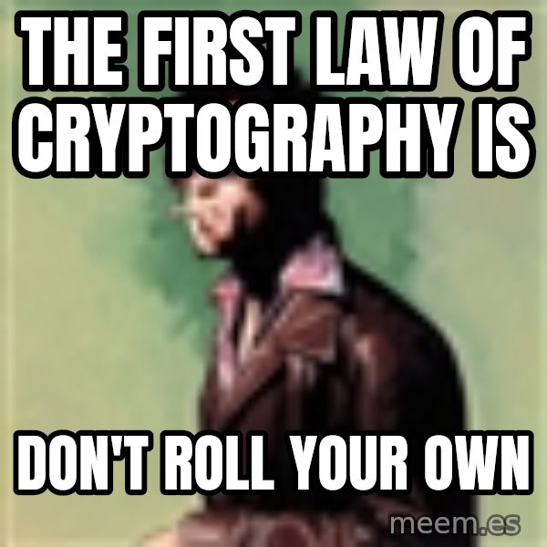 Tyler Durden meme: the first law of cryptography is / don't roll your own