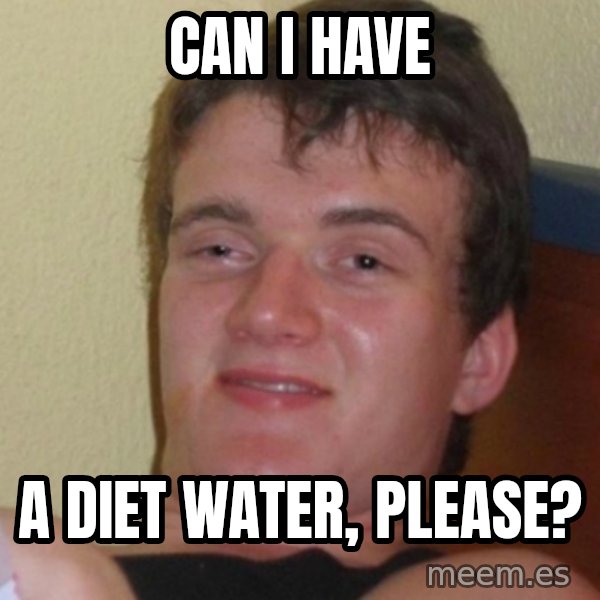 Stoner Stanley meme: can i have / a diet water, please?