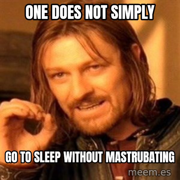 One Does Not Simply meme: one does not simply / go to sleep without mastrubating