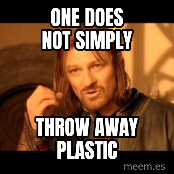 Lord Of The Rings Boromir One Does Not Simply Mordor meme: One does not simply / Throw away plastic