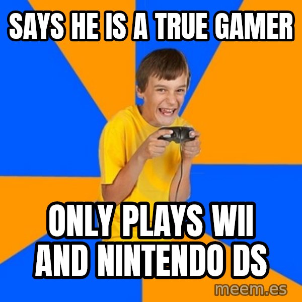 Annoying Gamer Kid meme: says he is a true gamer / only plays wii and nintendo DS
