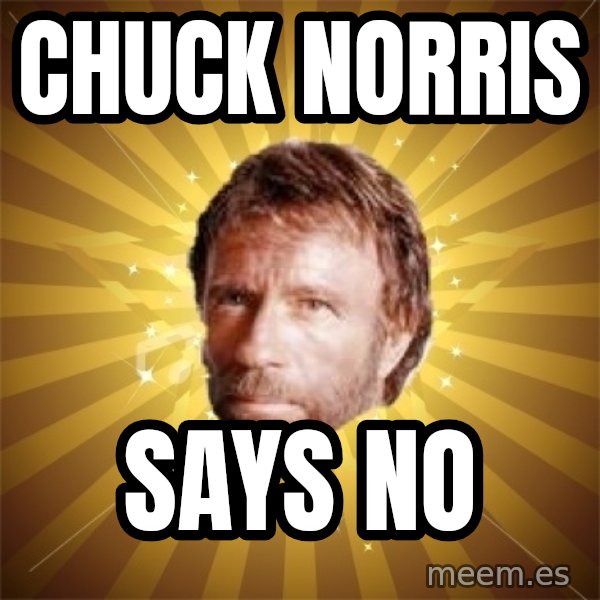Chuck Norris Advice meme: Chuck Norris / Says no