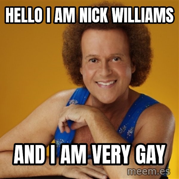 Gay Richard Simmons meme: HELLO I AM NICK WILLIAMS / AND I AM VERY GAY