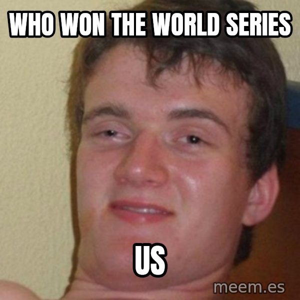 really high guy meme: who won the world series / us