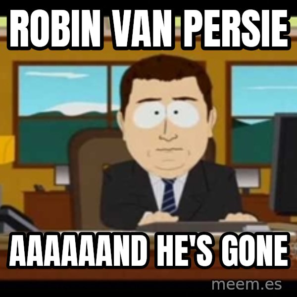 south park aand it's gone meme: ROBIN VAN PERSIE / AAAAAAND HE'S GONE