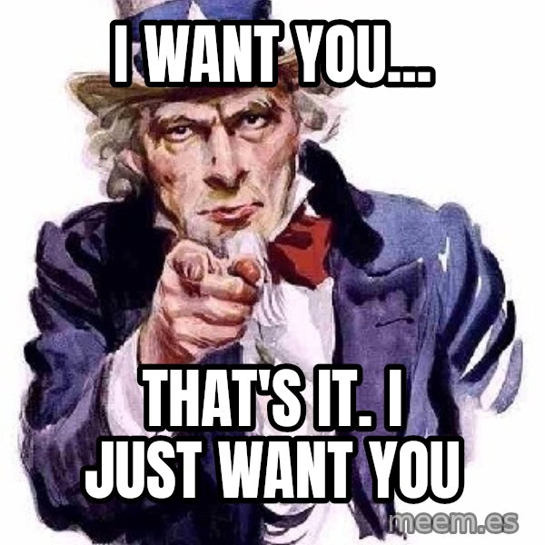 Uncle Sam Says meme: i want you... / that's it.  I just want you