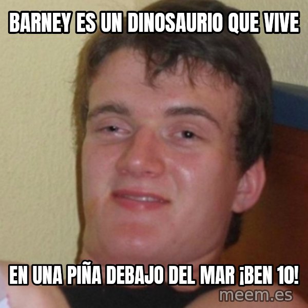 Stoner Stanley meme: barney es un dinosaurio que vive / en una piña debajo del mar   ¡ben 10!