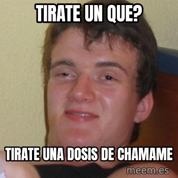 Stoner Stanley meme: tirate un que? / tirate una dosis de chamame