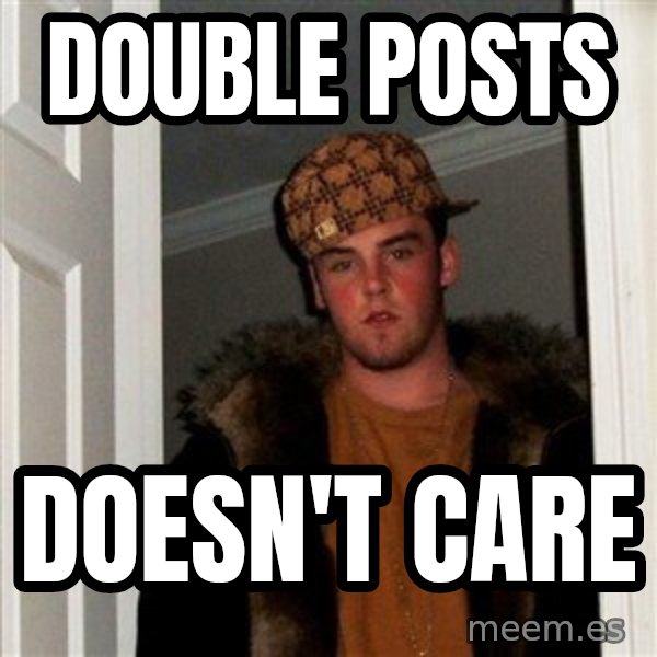 Scumbag Steve meme: Double posts / doesn't care