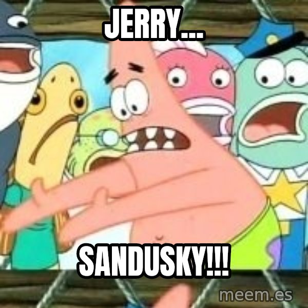 patrick star meme: jerry... / sandusky!!!