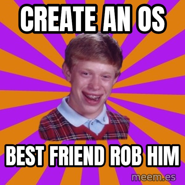 Unlucky Brian Strikes Again meme: create an os / best friend rob him