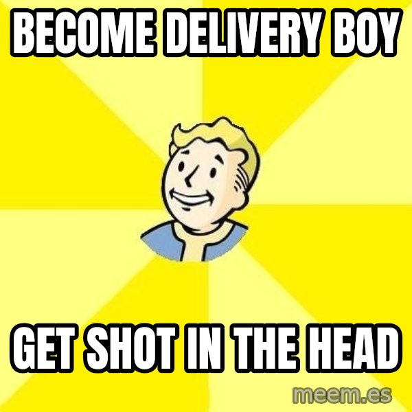 Fallout 3 meme: BECOME DELIVERY BOY / GET SHOT IN THE HEAD