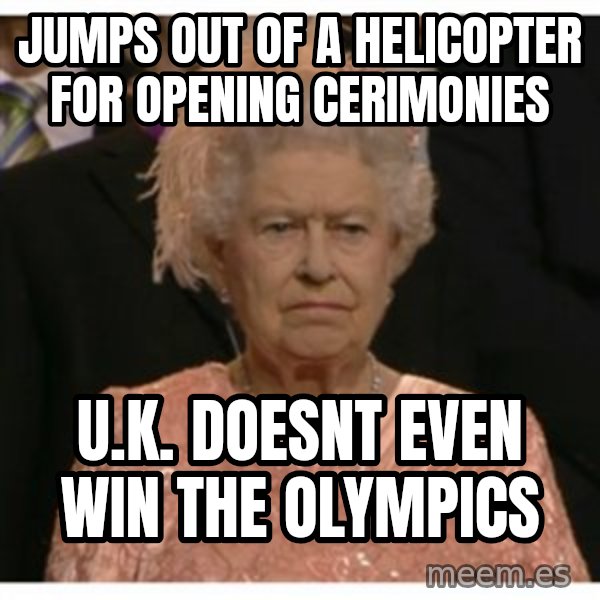 Unimpressed Queen meme: jumps out of a helicopter for opening cerimonies / u.k. doesnt even win the olympics