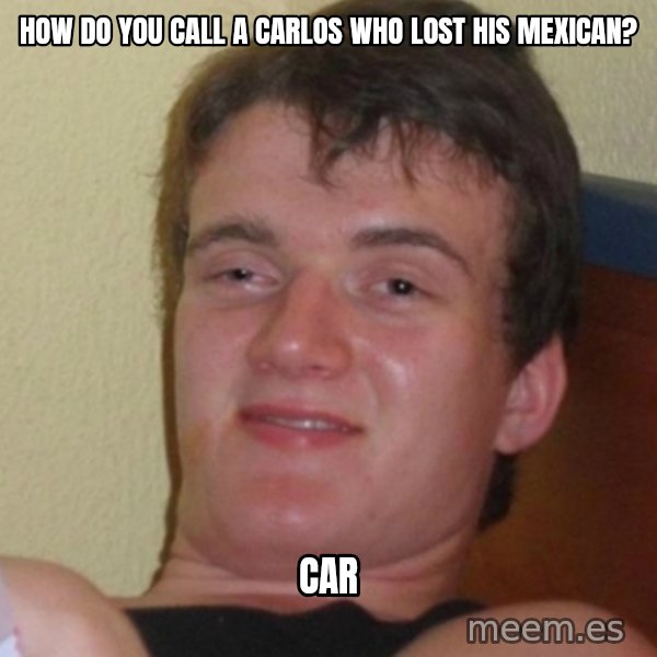 Stoner Stanley meme: HOw do you call a carlos who lost his mexican? / car