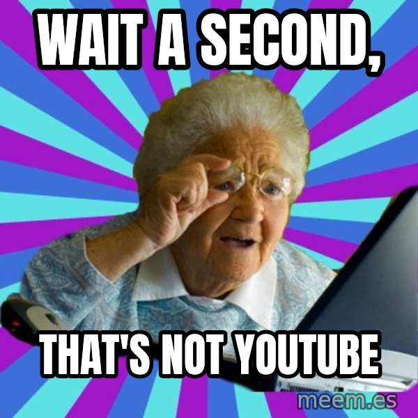 old lady meme: Wait a second, / that's not youtube