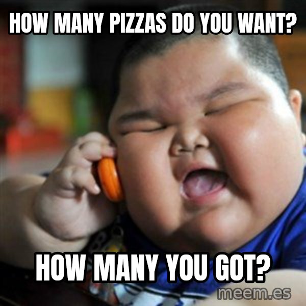 fat chinese kid meme: HOW MANY PIZZAS DO YOU WANT? / HOW MANY YOU GOT?