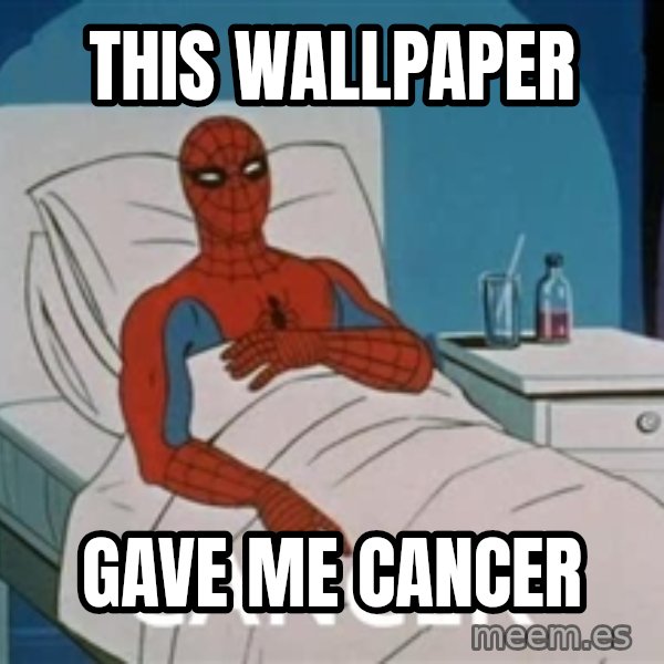 spiderman hospital meme: This Wallpaper / gave me cancer