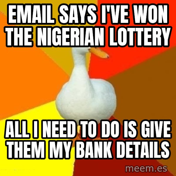 Technologically Impaired Duck meme: email says i've won the nigerian lottery / all i need to do is give them my bank details