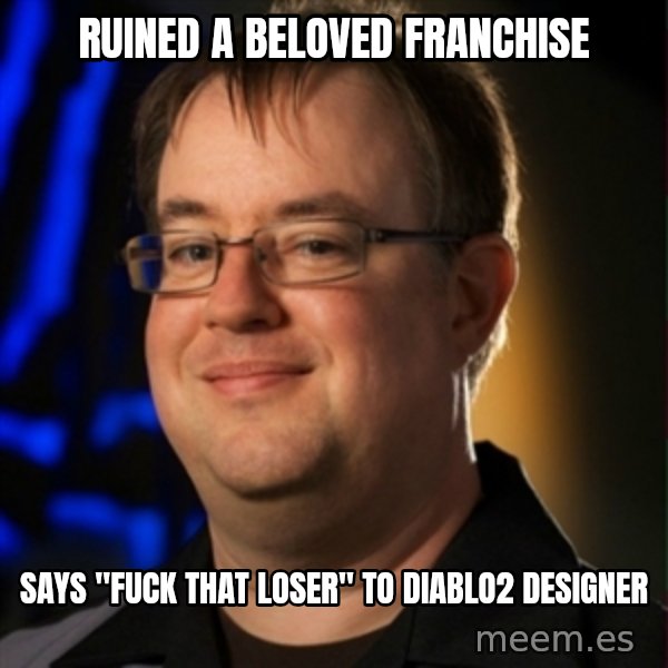 Jay Wilson Diablo 3 meme: Ruined a beloved franchise / says "fuck that loser" to diablo2 designer