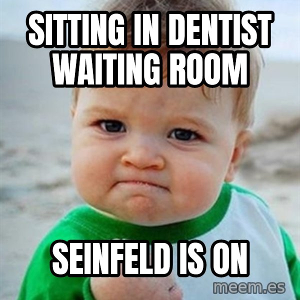 Victory Baby meme: Sitting In Dentist Waiting Room / Seinfeld is on