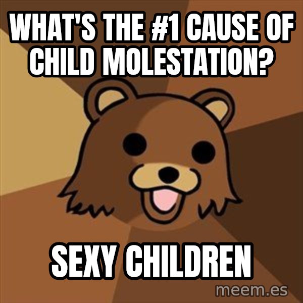 Pedobear meme: What's the #1 Cause of Child Molestation? / Sexy children