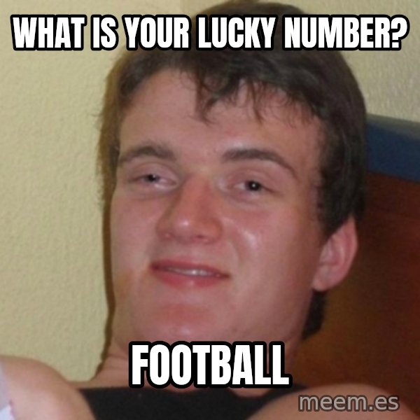 Really Stoned Guy meme: what is your lucky number? / football