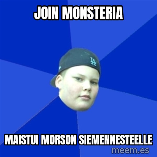 Jonnen Neuvo meme: join monsteria / maistui morson siemennesteelle
