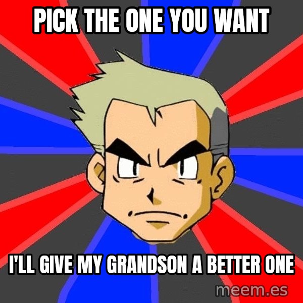 Professor Oak meme: Pick the one you want / I'll give my grandson a better one