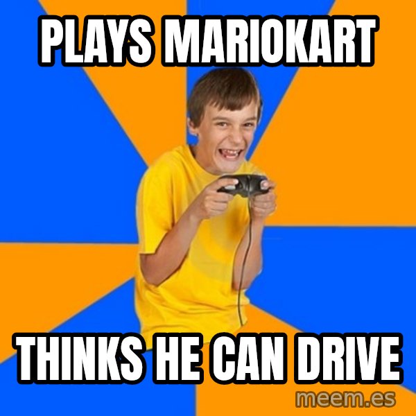 Annoying Gamer Kid meme: Plays mariokart / thinks he can drive