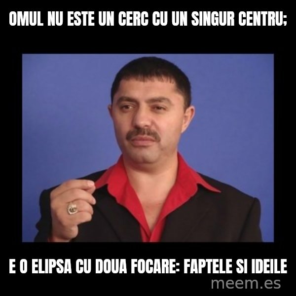 Manelistul Nicolae Guta meme: Omul nu este un cerc cu un singur centru; / e o elipsa cu doua focare: faptele si ideile