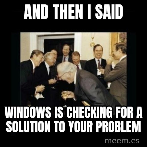Rich Men Laughing meme: AND then i said / windows is checking for a solution to your problem