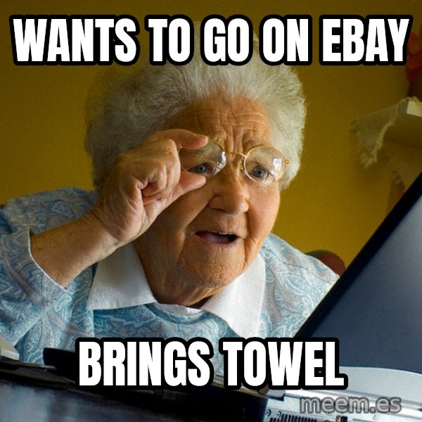 Internet Grandma Surprise meme: Wants to go on ebay / brings towel